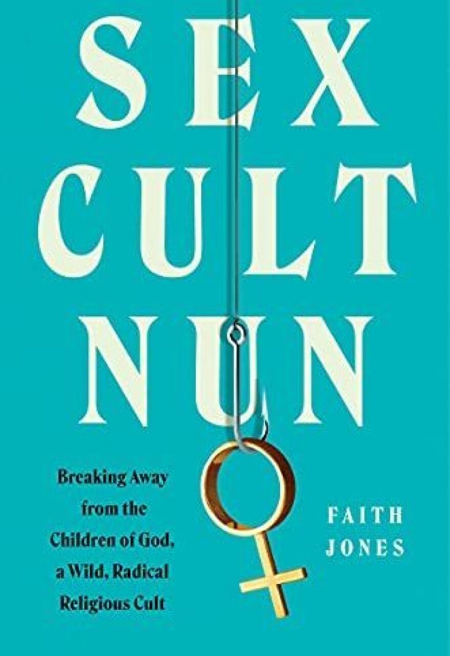 <em>Sex Cult Nun: Breaking Away from the Children of God, a Wild, Radical Religious Cult,</em> by Faith Jones