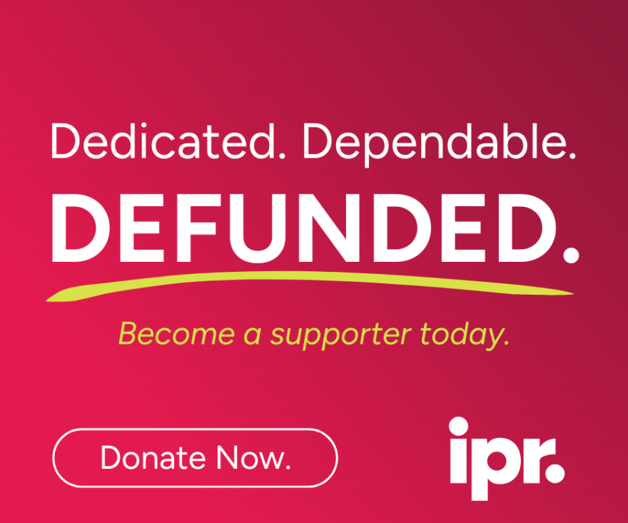 IPR lost $1 million in federal funds. Your support is needed now. Donate today!