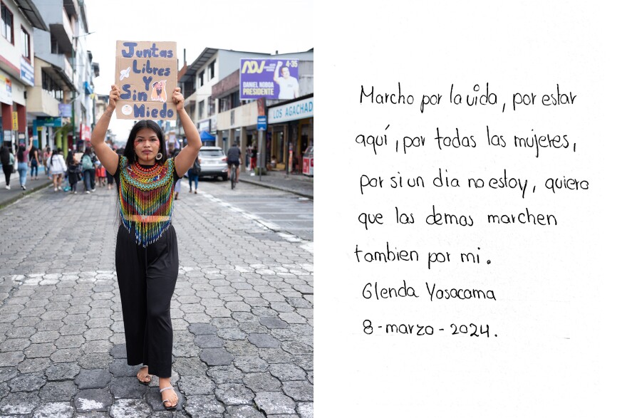 "I march for life, to be here, for women, and if one day I'm not here, I want others to march for me too." Glenda Yasacama an activist of the Shuar nationality holds a placard that says "Together free without fear."