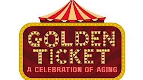 Illustrated marquee in red and yellow reading "Golden Ticket: A Celebration of Aging"