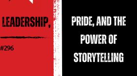 Background from left to right: red, then a vertical, thick white stripe in the middle, then black. from left to right: WN logo in the top corner, "LEADERSHIP, #296" in black text over the red and "PRIDE, AND THE POWER OF STORYTELLING" in white text over the black