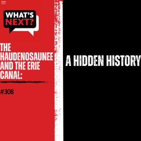 Background from left to right: red, then a vertical, thick white stripe in the middle, then black. from left to right: WN logo in the top corner, "THE HAUDENOSAUNEE AND THE ERIE CANAL:" in white text and "#308" in black text over the red and "A HIDDEN HISTORY" in white text over the black.
