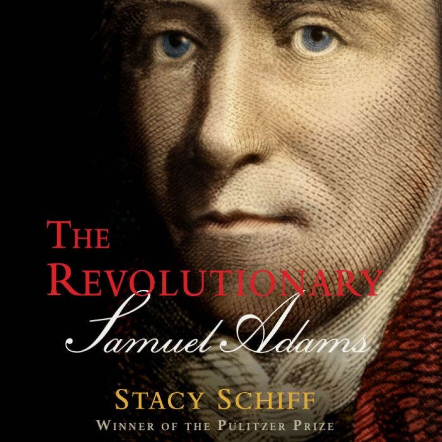 The Revolutionary: Samuel Adams by Stacy Schiff