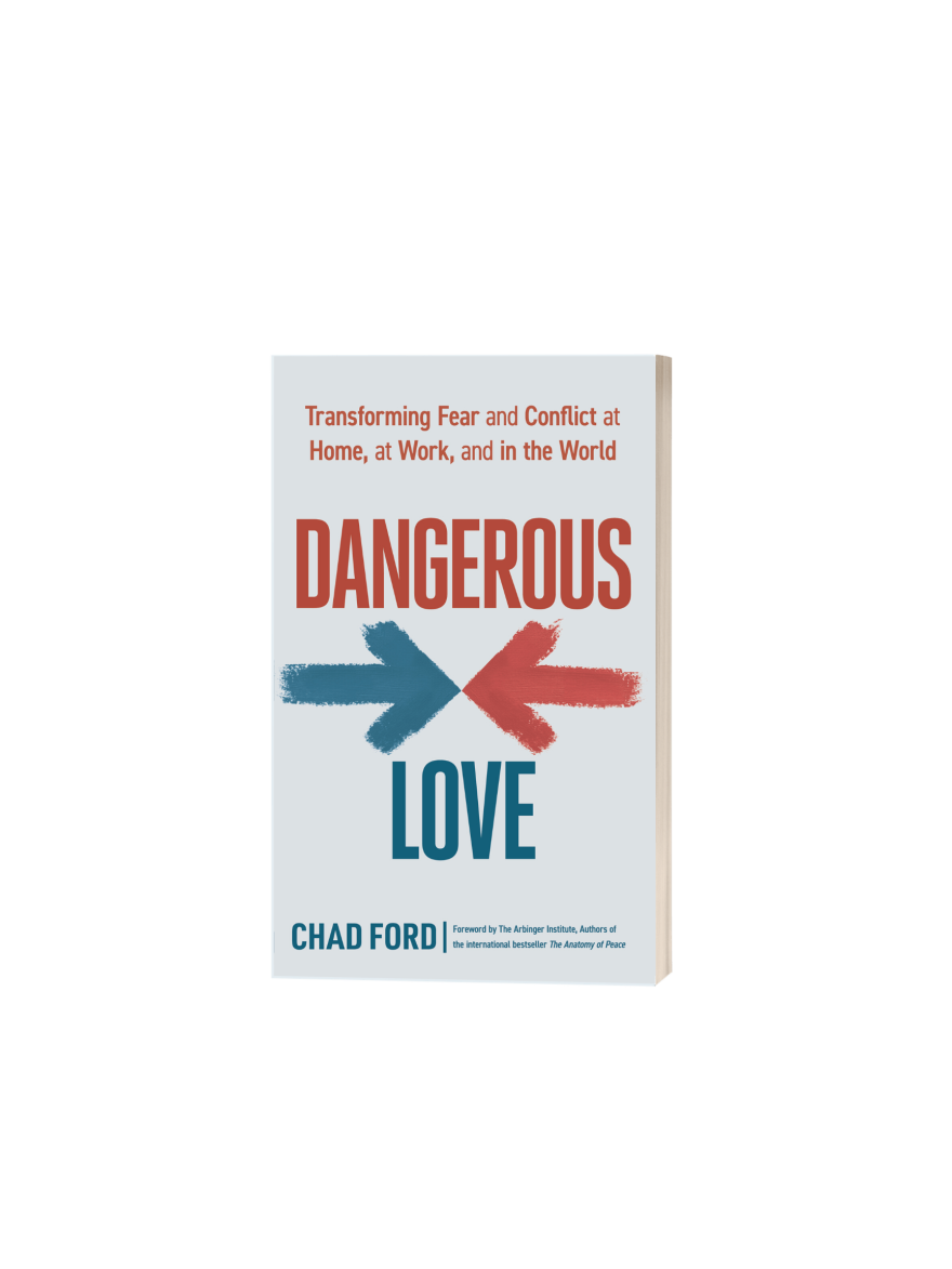 The cover of "Dangerous Love: Transforming Fear and Conflict at Home, at Work, and in the World" by Chad Ford features a red arrow and a blue arrow pointing at each other.