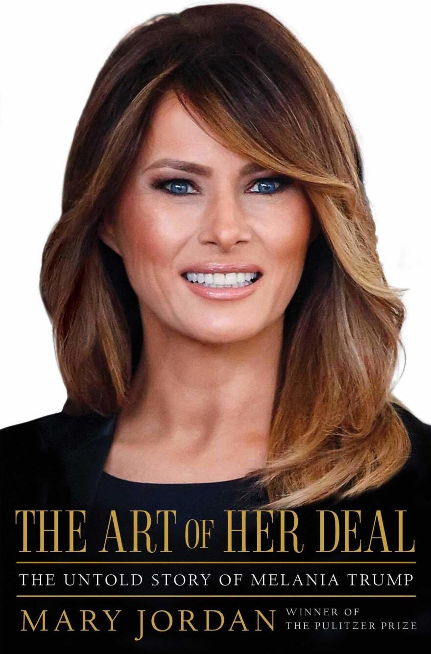 <em>The Art of Her Deal: The Untold Story of Melania Trump</em>, by Mary Jordan