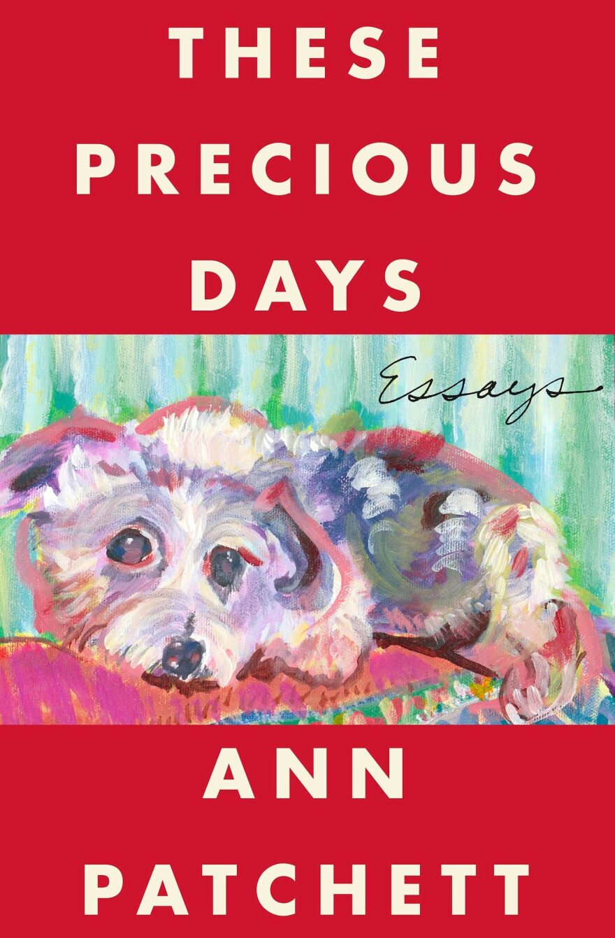 <em>These Precious Days: Essays,</em> by Ann Patchett