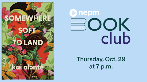 NEPM Book Club: "Somewhere Soft to Land" by Kai Alonté. Thursday, Oct. 29 at 7 p.m.