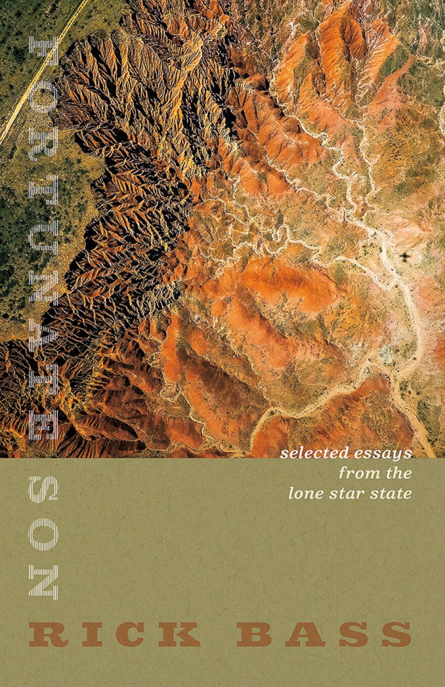 Selected Essays from the Lone Star State By Rick Bass