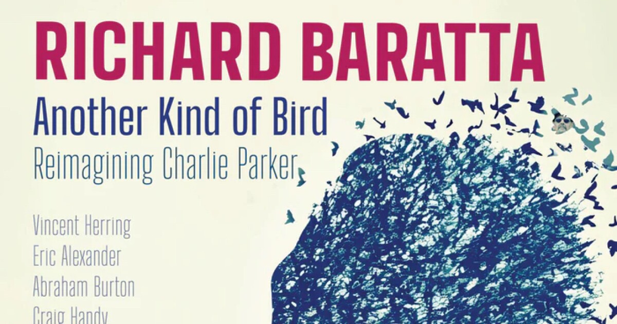 Unmistakably Alive: Richard Baratta Reimagines the Legacy of Charlie Parker with his New Album, 'Another Kind of Bird'