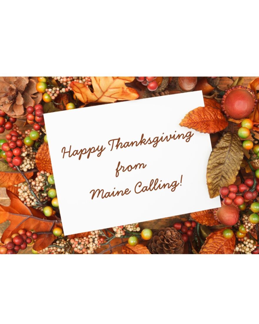 Border of fall berries and leaves surrounding a white 'notecard' saying "Happy Thanksgiving from Maine Calling!"