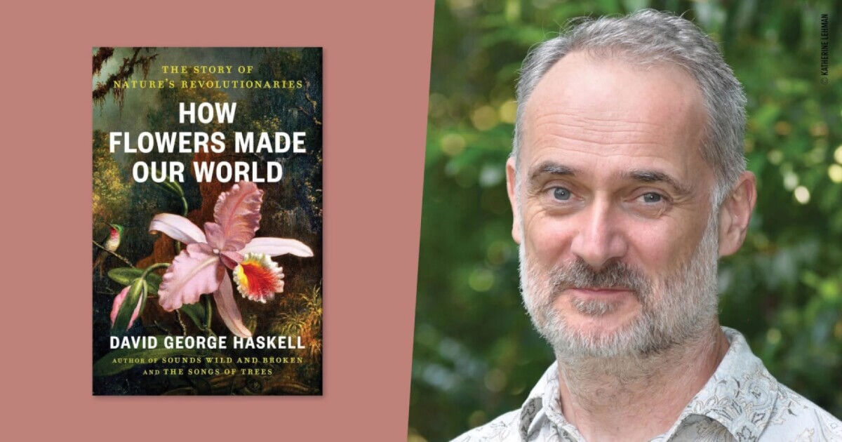 How Flowers Made Our World: The Story of Nature's Revolutionaries