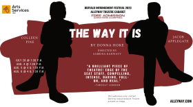 Donna Hoke's play, THE WAY IT IS, opens this Friday night at 7:30 at the Alleyway, part of the 2023 Buffalo Infringement Festival.