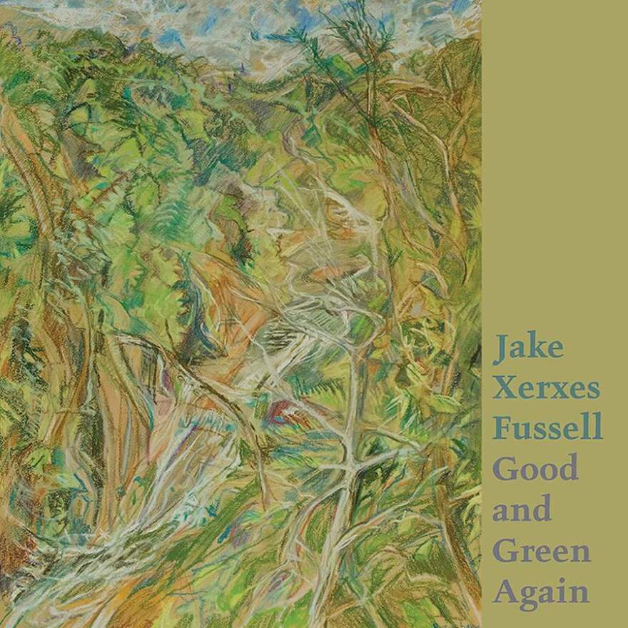 Jake Xerxes Fussell Good and Green Again.jpg