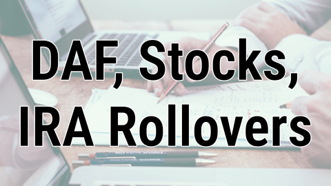 Donor advised funds, Stocks, and IRA Rollovers