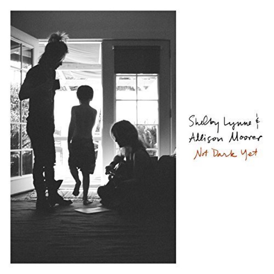 Shelby Lynne & Allison Moorer, Not Dark Yet.