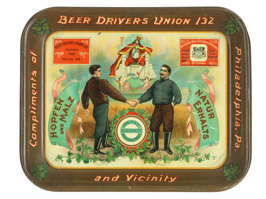 This beer tray, circa 1905 — from the Beer Drivers Union 132 — shows a driver and a brewer working together. It says in German "Liberty, Equality, Fraternity."