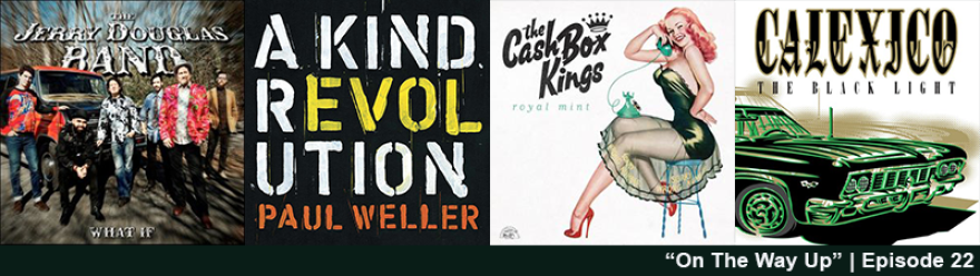Jerry Douglas Band - What If; Paul Weller - A Kind Revolution; Cash Box Kings - Royal Mint; Calexico - The Black Light