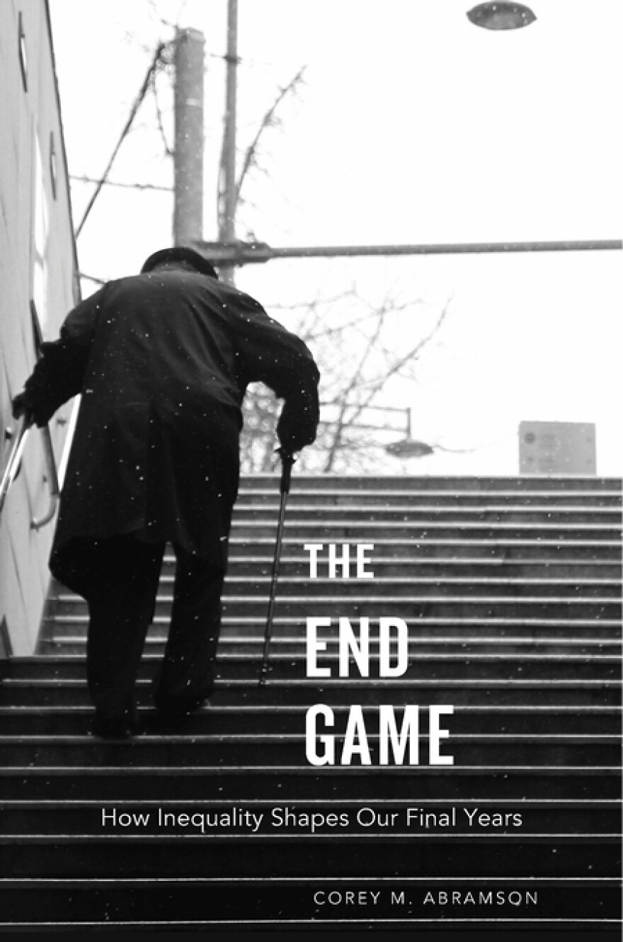 Corey Abramson, an assistant professor of Sociology at the University of Arizona, looks at disparities among seniors in his new book, "The End Game: How Inequality Shapes Our Final Years."