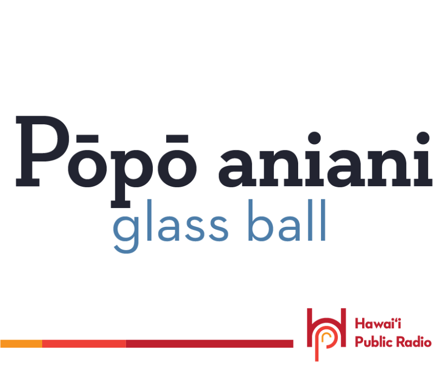 If you've ever walked the beach looking for a glass ball, you'll enjoy today's word of the day: pōpō aniani which means glass ball.  Pōpō means “ball,” and aniani means “glass.”