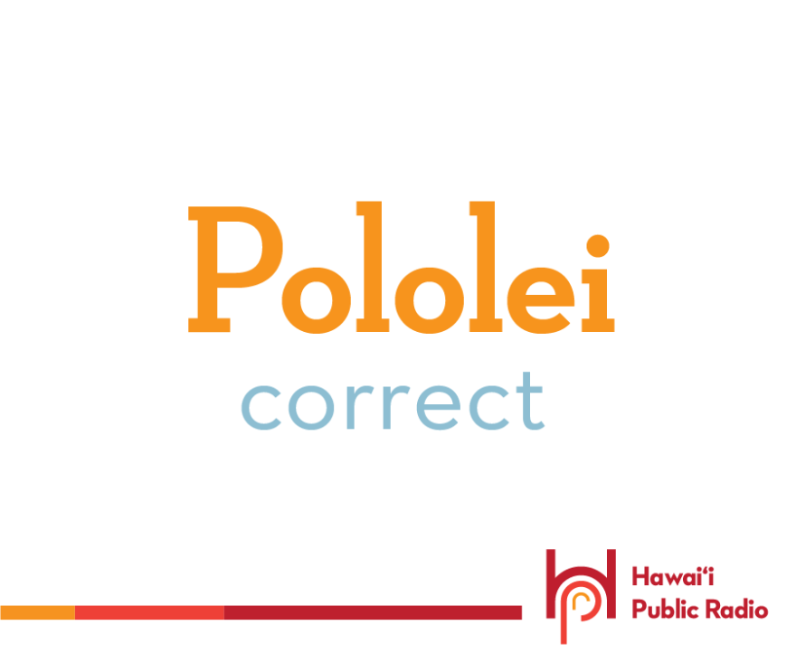 Pololei means correct. Pololei ʻoe means “you are correct.”
