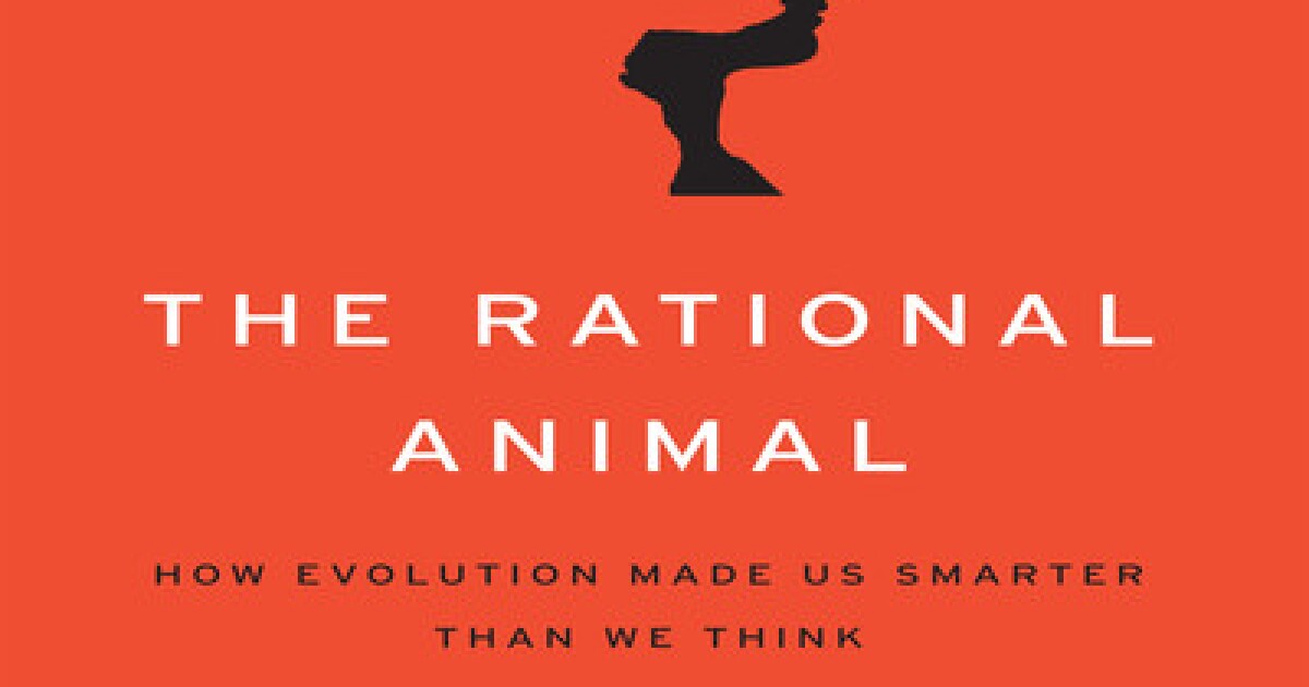 "The Rational Animal How Evolution Made Us Smarter Than We Think"
