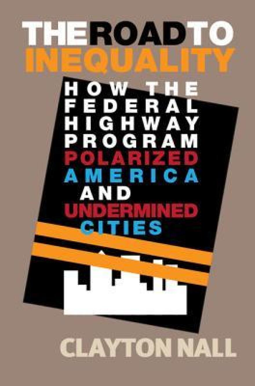 Road to Inequality: How the Federal Highway Program Polarized America and Undermined Cities