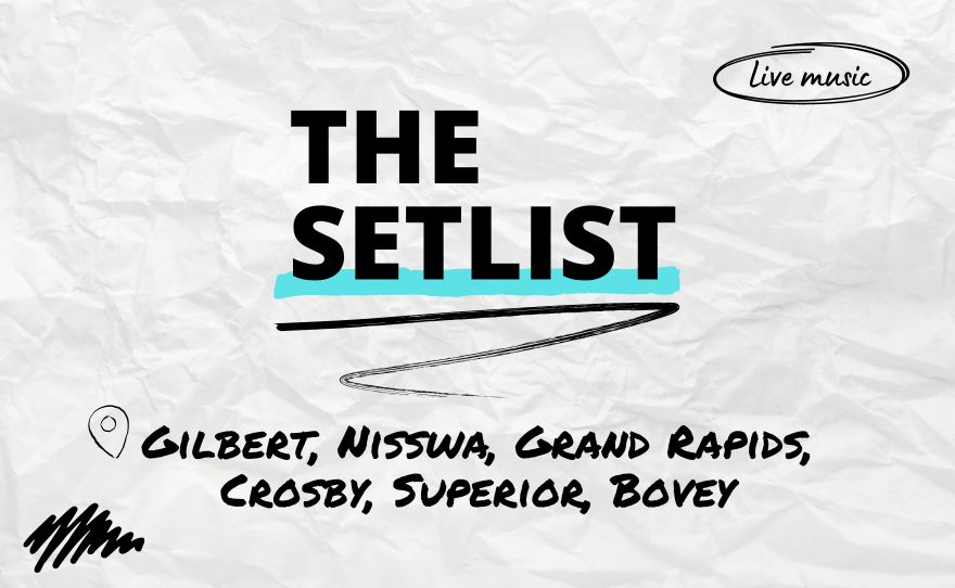 "The Setlist" and "Gilbert, Nisswa, Grand Rapids, Crosby, Superior, Bovey" written over a crumpled paper background.