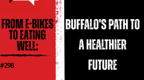 Background from left to right: red, then a vertical, thick white stripe in the middle, then black. from left to right: WN logo in the top corner, "FROM W-BIKES TO EATING WELL: #298" in black text over the red and "BUFFALO'S PATH TO A HEALTHIER FUTURE" in white text over the black