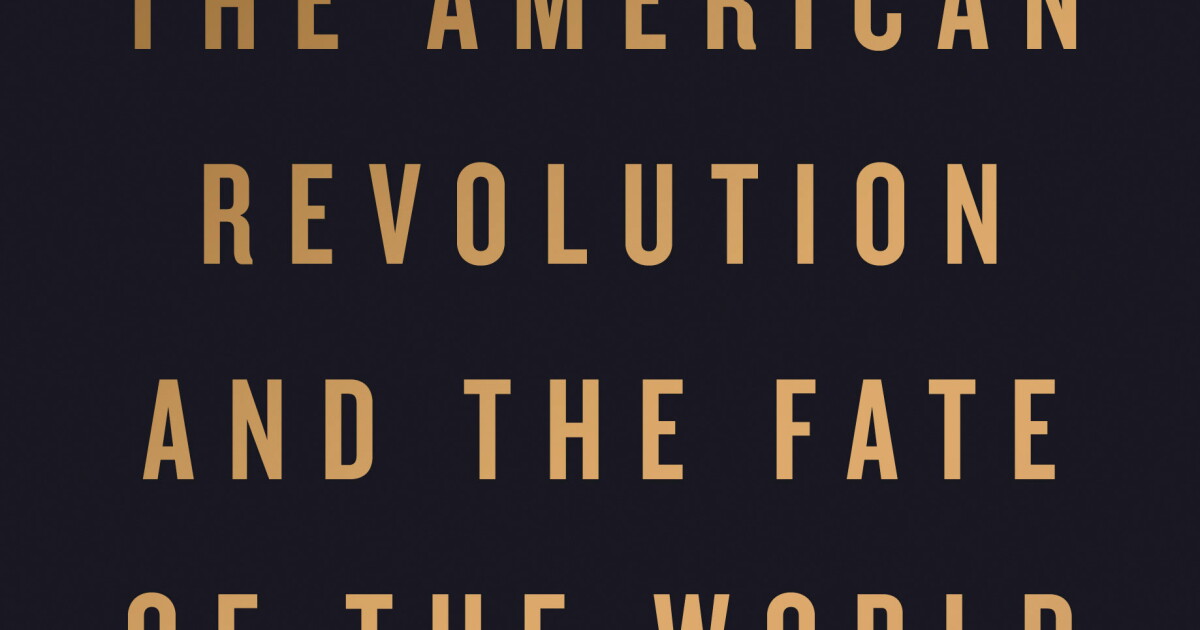 Http Revolution Richard Bell's 'The American Revolution and the Fate of the World' | WYPR
