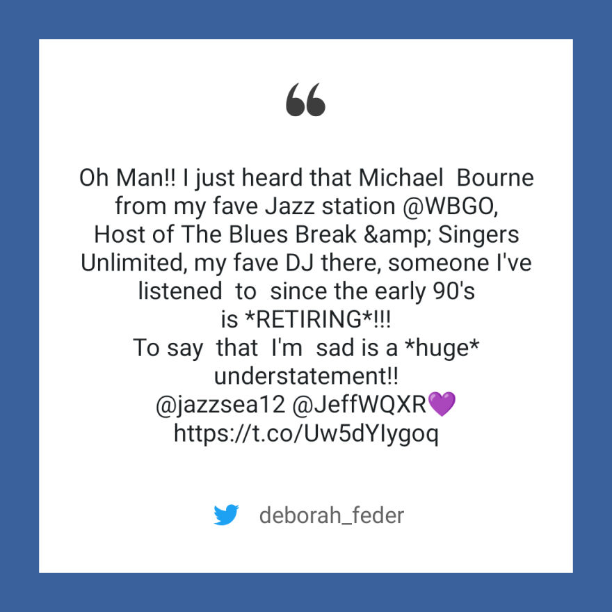 Oh Man, I just heard that Michael Bourne from my fave Jazz station WBGO Host of The Blues Break, ,....is retiring 