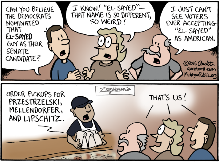 In the top panel, three people stand around talking. The first says, "CAN YOU BELIEVE THE DEMOCRATS NOMINATED THAT EL-SAYED GUY AS THEIR SENATE CANDIDATE?" The second agrees, "I KNOW! 'EL-SAYED'βTHAT NAME IS SO DIFFERENT, SO WEIRD!" The third adds, "I JUST CAN'T SEE VOTERS EVER ACCEPTING 'EL-SAYED' AS AMERICAN." In the bottom panel, a counter worker at Zingerman's holding takeout bags announces, "ORDER PICKUPS FOR PRZESTRZELSKI, MELLENDORFER, AND LIPSCHITZ." The three people cheerfully respond together, "THAT'S US!"