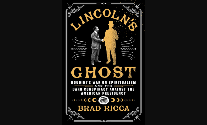 Northeast Ohio author Brad Ricca's latest work, "Lincoln's Ghost: Harry Houdini's War on Spiritualism and the Dark Conspiracy Against the American Presidency," explores Houdini's attempt to discredit the Spiritualism movement.
