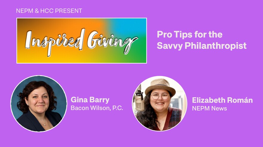 NEPM & HCC Present: Inspired Giving, Pro Tips for the Savvy Philanthropist. With Gina Barry of Bacon Wilson, P.C. and Elizabeth Román of NEPM News.