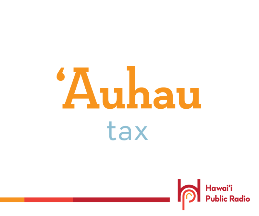 Our Hawaiian word for today is ʻauhau, it means tax. 