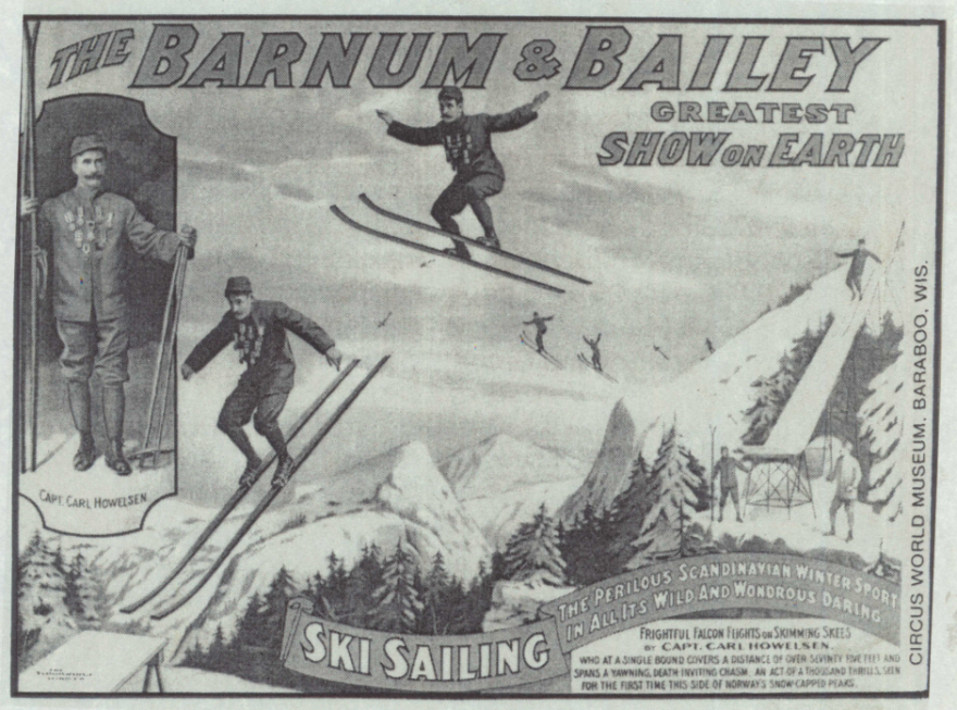 A historical poster in black and white that reads "The Barnum & Bailey Circus Greatest Show on Earth" in big capital letters at the top. It shows Capt. Carl Howelsen posing on the left and men flying off a ramp with skis in the middle. At the bottom it reads "Ski Sailing The Perilous Scandinavian Winter Sport In All Its Wild And Wondrous Daring."