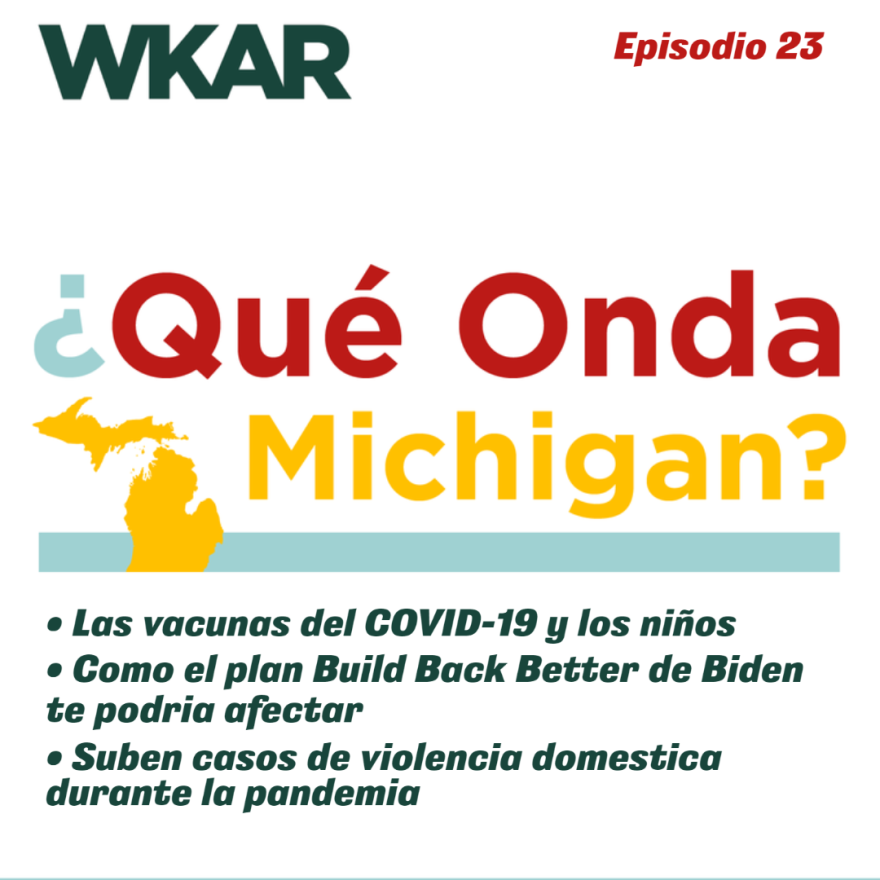 En el episodio del 29 de octubre del 2021 de ¿Qué Onda Michigan? les traemos informacion sobre las vacunas del COVID-19 para los menores de edad, lo que brindaria el plan del Presidente Joe Biden "Build Back Better Act" para la comunidad Latina de Michigan, y como una ley busca proteger a las victimas de violencia domestica en el estado. 