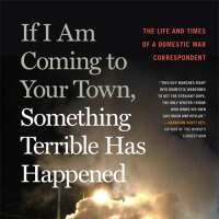 Book cover for "If I Am Coming to Your Town, Something Terrible Has Happened."
