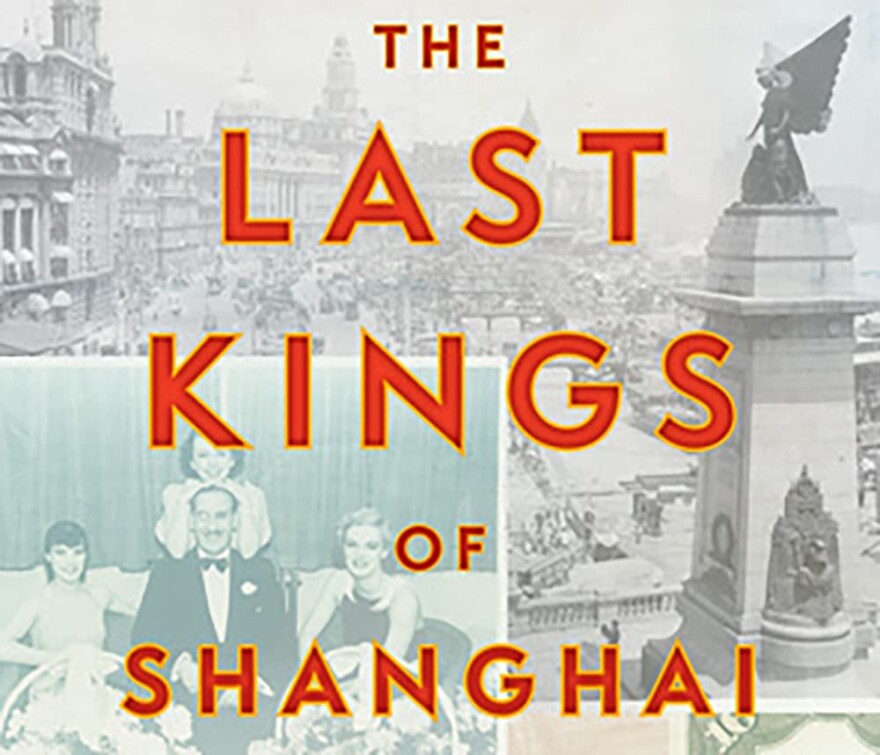 "The Last Kings of Shanghai: The Rival Jewish Dynasties That Helped Create Modern China" by Jonathan Kaufman. (Courtesy)