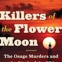 "Killers of the Flower Moon: The Osage Murders and the Birth of the FBI" by David Grann