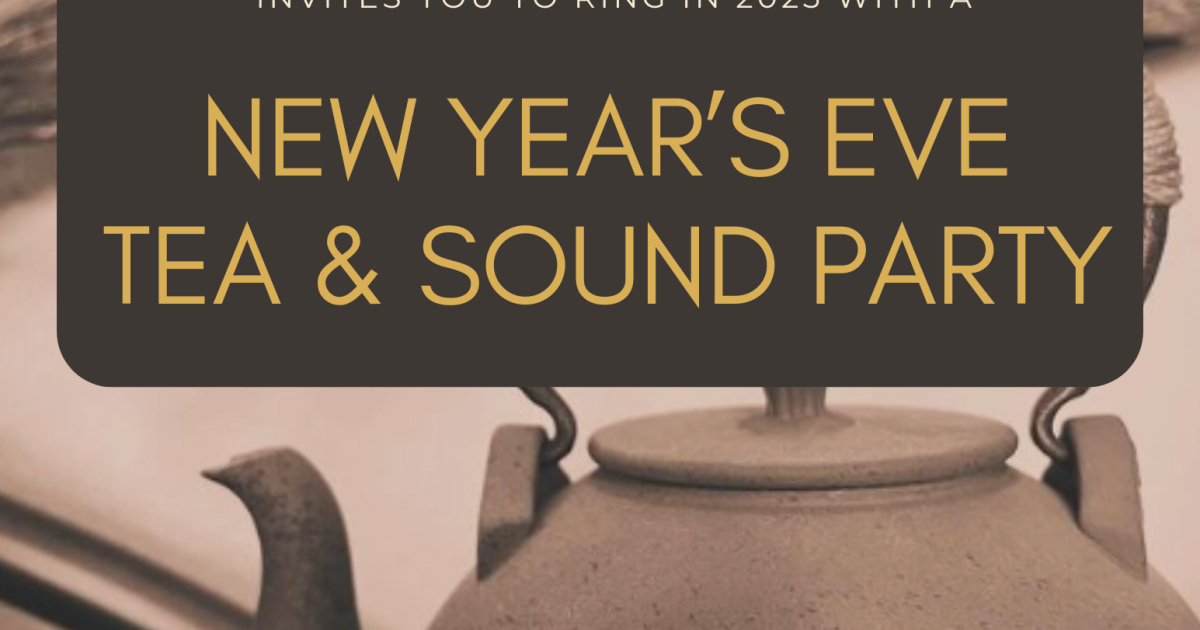 New Year's Eve Tea and Sound Party
