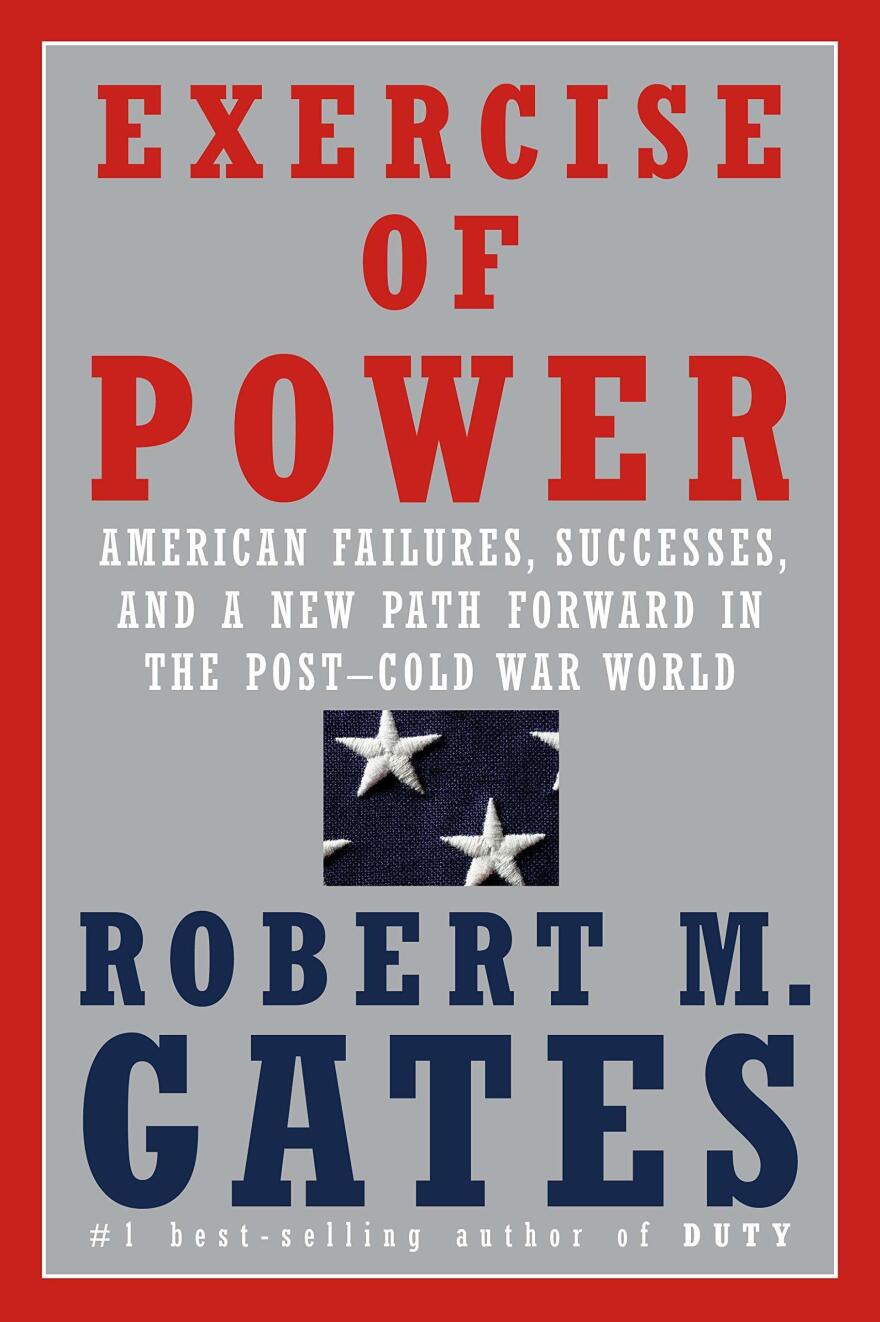<em>Exercise of Power: American Failures, Successes, and a New Path Forward in the Post-Cold War World,</em> Robert Gates