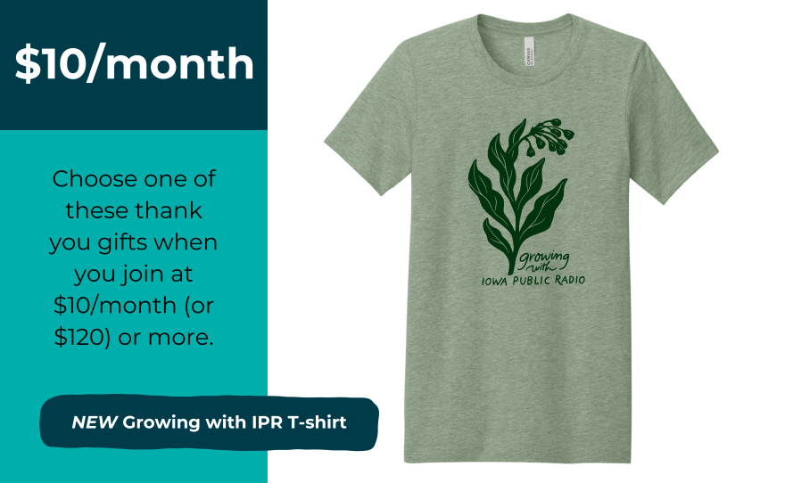 At $10 a month, you can get the new Growing with IPR T-shirt, a heather green t-shirt with an illustration of a Virginia bluebell flower and the words "Growing with Iowa Public Radio."