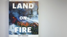 "Land on Fire," by Gary Ferguson. (Jackson Mitchell/Here & Now)