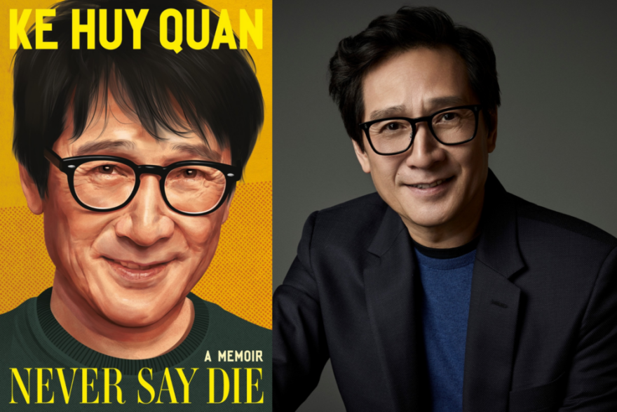 The cover of "Never Say Die" and author Ke Huy Quan. (Courtesy of Grand Central Publishing and Art Streiber)