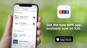 Get the new NPR app, available now on iOS