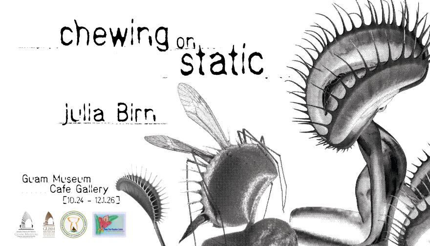 Julia Birn's Chewing on Static Guam Museum poster (2026)