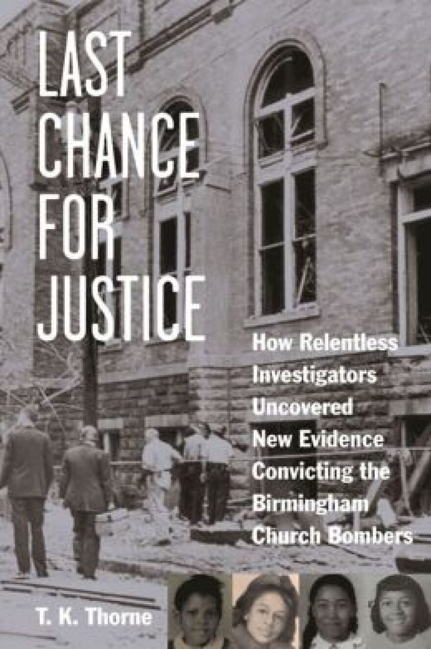 “Last Chance for Justice: How Relentless Investigators Uncovered New Evidence Convicting the Birmingham Church Bombers” by T.K. Thorne