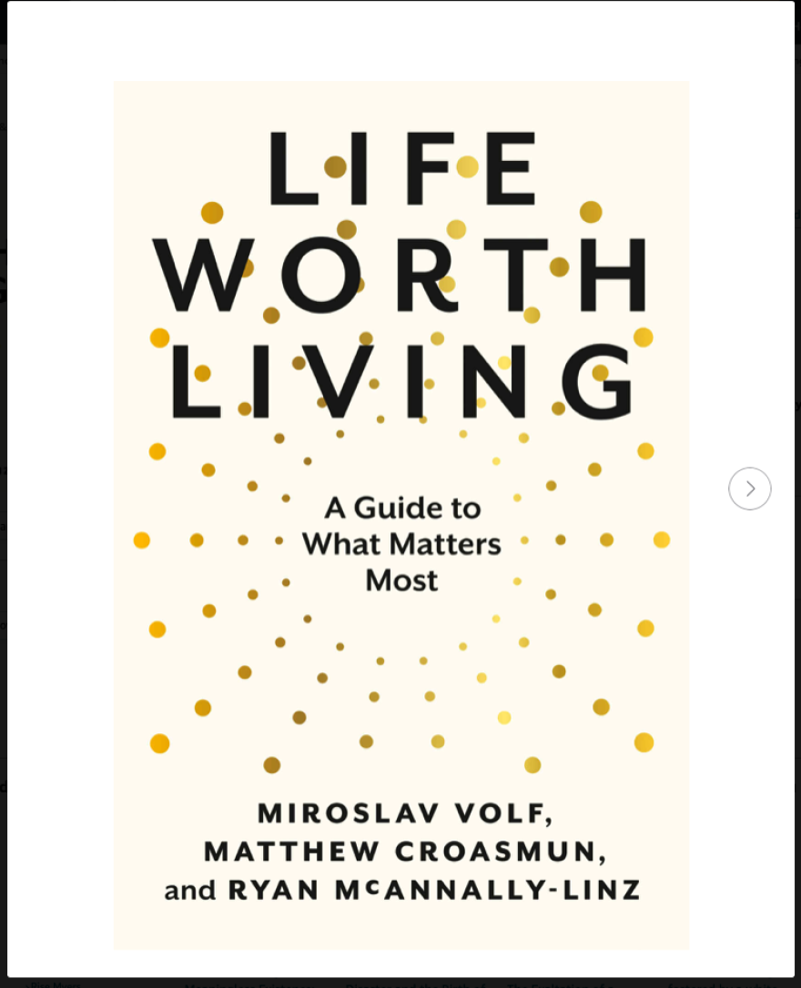 Life Worth Living: A Guide to What Matters Most by Miroslav Volf, Mathew Croasmun and Ryan McAnnally-Linz