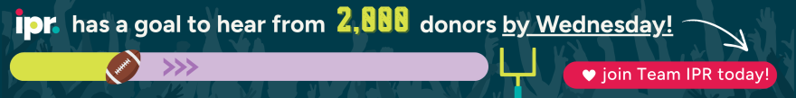 There's room for you on Team IPR. Donate today! 