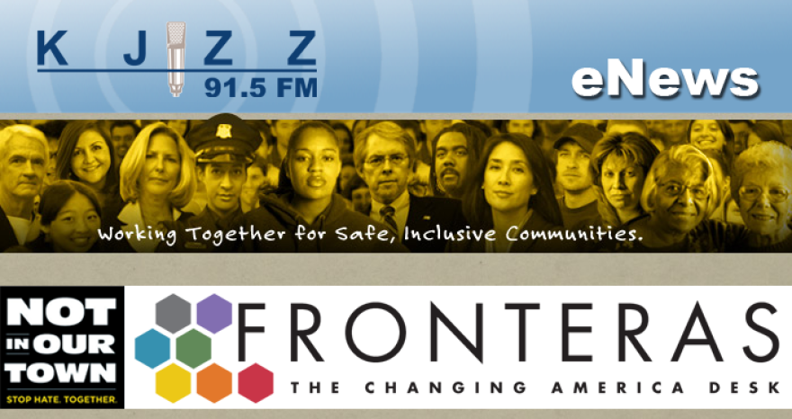 KJZZ Enews: Fronteras: the Changing America Desk - Not in Our Town - Stop the Hate Together